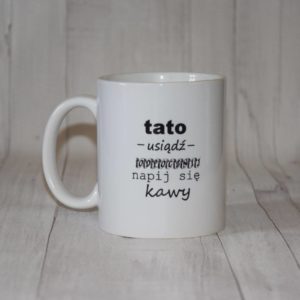 Kubek z nadrukiem "Tato usiądź odpocznij napij się kawy"