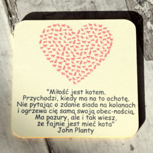 Podkładka pod kubek, magnes na lodówkę 9,5 x 9,5 cm "Miłość jest kotem...."