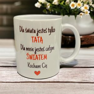 Personalizowany kubek dla Taty na dzień Ojca Dla mnie jesteś całym światem