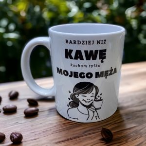 Kubek dla żony Bardziej niż kawę kocham tylko mojego męża